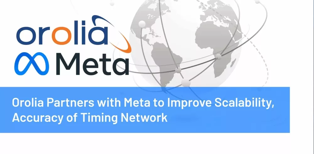 Orolia Partners with Meta to Improve Scalability, Accuracy of Timing Network